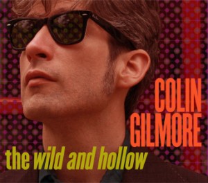 Gilmore ,Colin - Wild And Hollow